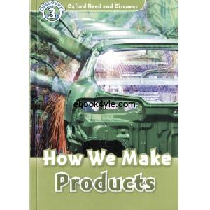 Oxford Read and Discover - L3 - How We Make Products Oxford Read and Discover - L3 - How We Make Products