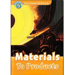 Oxford Read and Discover - L5 - Materials To Products Oxford Read and Discover - L5 - Materials To Products