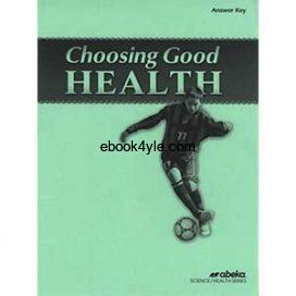 Choosing Good Health 3rd Edition Answer Key - Abeka Grade 6 Science Health Series