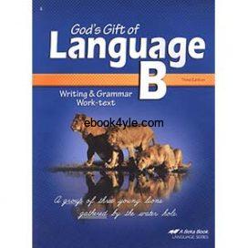 God's Gift of Language B Writing & Grammar Work-text 3rd Edition God's Gift of Language B Writing & Grammar Work-text 3rd Edition