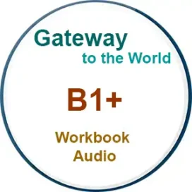 Gateway to the World B1+ Workbook Audio